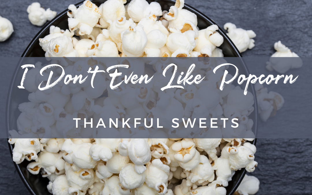 I Don’t Even Like Popcorn